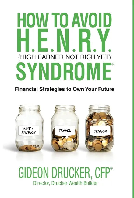 How to Avoid H. E. N. R. Y. Syndrome (High Earner Not Rich Yet): Financial Strategies to Own Your Future - Hardcover