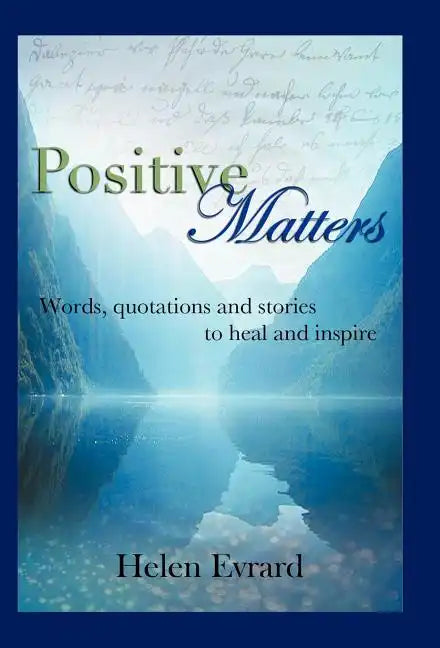 Positive Matters: Words, Quotations, and Stories to Heal and Inspire - Hardcover