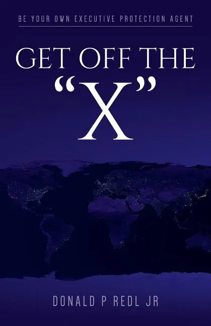 Get Off The"X": Be your own Executive Protection Agent - Paperback