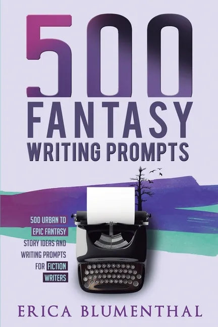 500 Fantasy Writing Prompts: Fantasy Story Ideas and Writing Prompts for Fiction Writers - Paperback