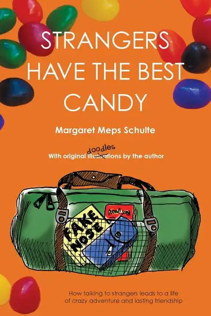 Strangers Have the Best Candy: How talking to strangers leads to a life of crazy adventure and lasting friendship - Paperback