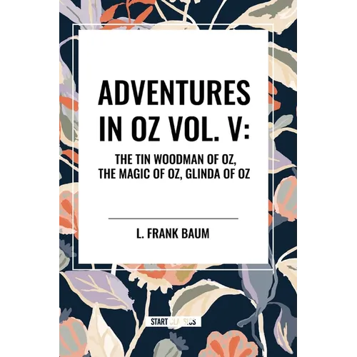 Adventures in Oz: The Tin Woodman of Oz, the Magic of Oz, Glinda of Oz, Vol. V - Paperback