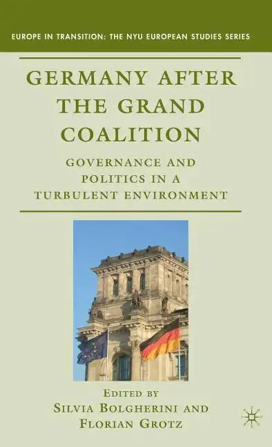 Germany After the Grand Coalition: Governance and Politics in a Turbulent Environment - Hardcover