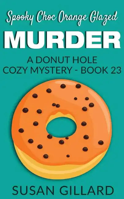 Spooky Choc Orange Glazed Murder: A Donut Hole Cozy Mystery - Book 23 - Paperback