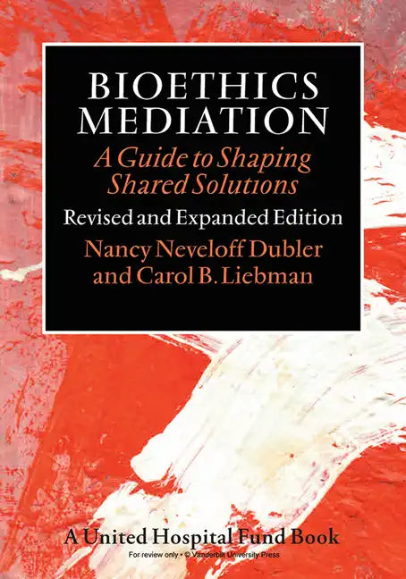 Bioethics Mediation: A Guide to Shaping Shared Solutions - Paperback