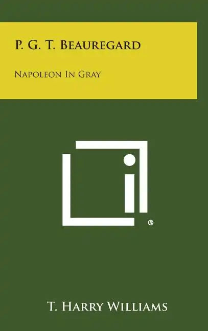 P. G. T. Beauregard: Napoleon in Gray - Hardcover