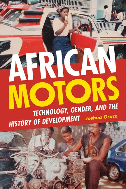 African Motors: Technology, Gender, and the History of Development - Paperback