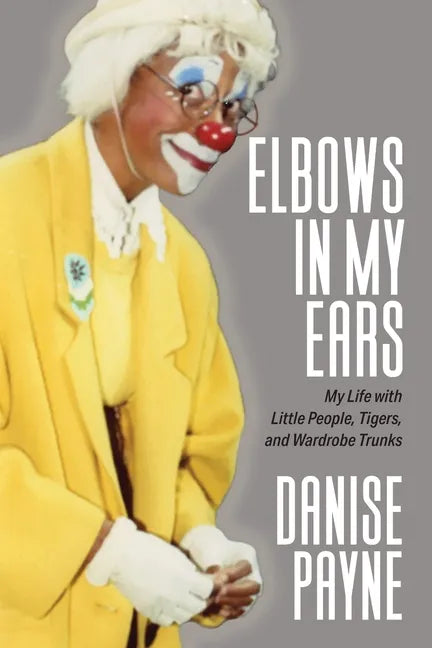Elbows in My Ears: My Life with Little People, Tigers, and Wardrobe Trunks - Paperback
