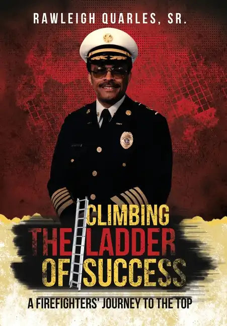 Climbing the Ladder of Success: A Firefighters' Journey to the Top - Hardcover