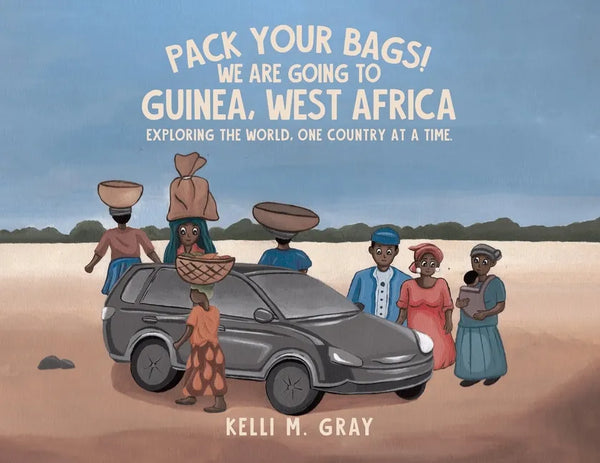 Pack Your Bags! We Are Going to Guinea, West Africa: Exploring the World, One Country at a Time. - Paperback