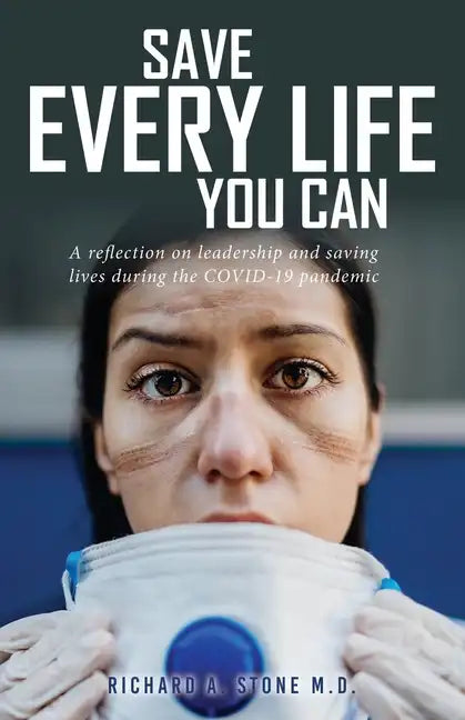 Save Every Life You Can: A Reflection on Leadership and Saving Lives during the COVID-19 Pandemic - Paperback