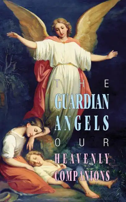 The Guardian Angels: Our Heavenly Companions - Paperback