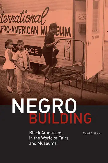 Negro Building: Black Americans in the World of Fairs and Museums - Hardcover