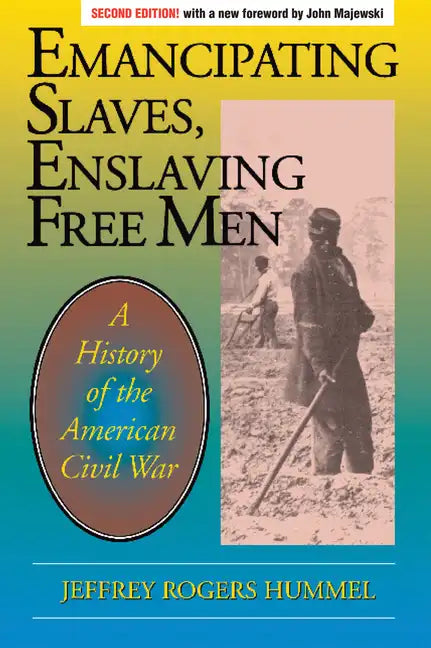 Emancipating Slaves, Enslaving Free Men: A History of the American Civil War - Paperback