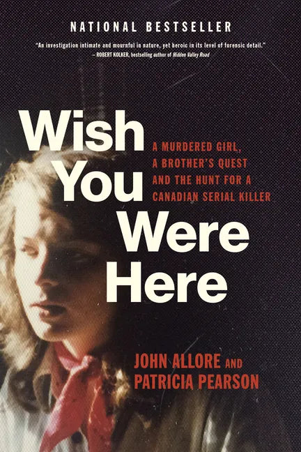 Wish You Were Here: A Murdered Girl, a Brother's Quest and the Hunt for a Canadian Serial Killer - Paperback