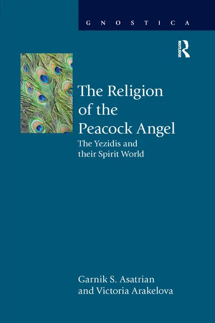 The Religion of the Peacock Angel: The Yezidis and Their Spirit World - Paperback