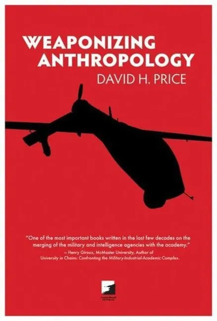 Weaponizing Anthropology: Social Science in Service of the Militarized State - Paperback