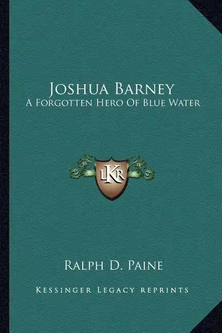 Joshua Barney: A Forgotten Hero of Blue Water - Paperback