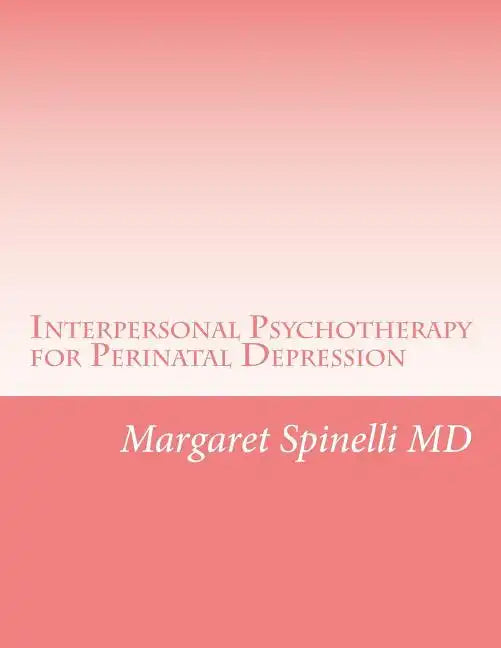 Interpersonal Psychotherapy for Perinatal Depression: A Guide for Treating Depression During Pregnancy and the Postpartum Period - Paperback