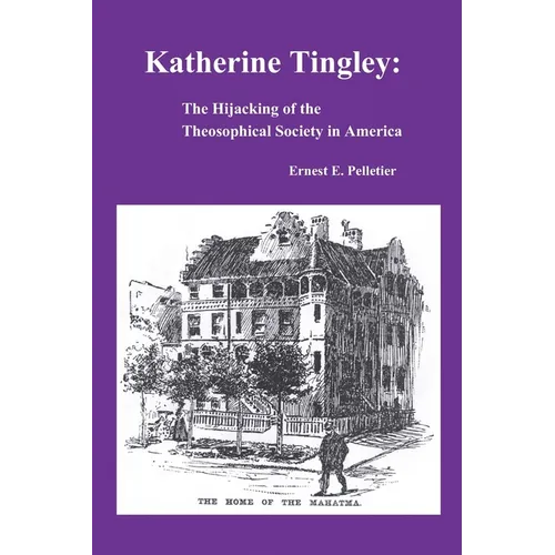 Katherine Tingley: The Hijacking of the Theosophical Society in America - Paperback