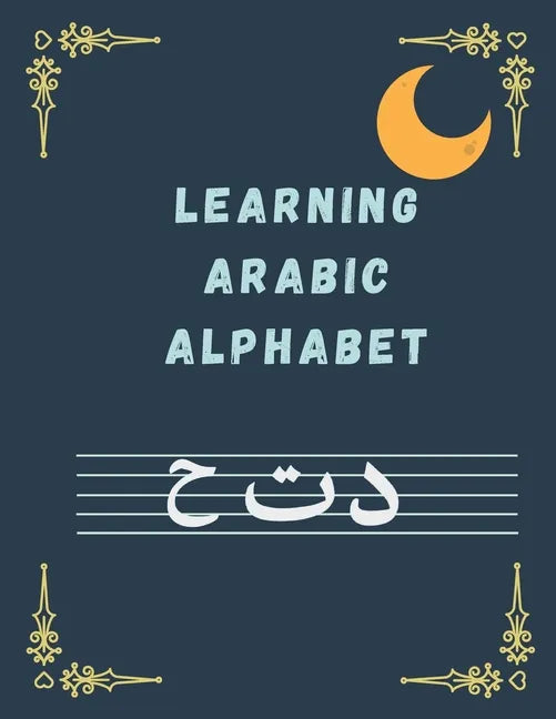 Learning ARABIC ALPHABET: Arabic Writing Alphabet Workbook Practice For Kindergarteners Arabic Slanted Calligraphy and Picture Space, Letters, C - Paperback