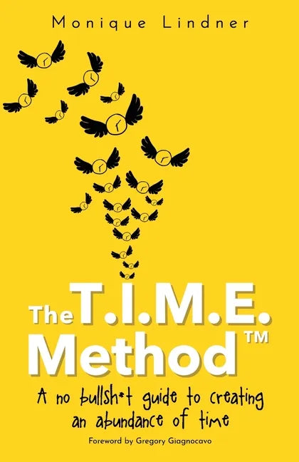 The T.I.M.E. Method(TM)️: - A no bullsh*t guide to creating an abundance of time - Paperback