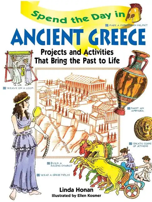 Spend the Day in Ancient Greece: Projects and Activities That Bring the Past to Life - Paperback