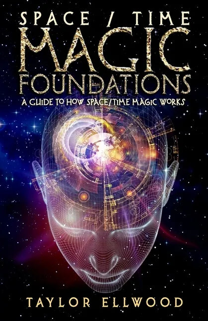 Space/Time Magic Foundations: A Guide to How Space/Time Magic Works - Paperback