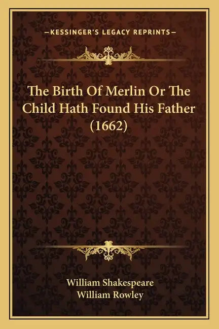 The Birth of Merlin or the Child Hath Found His Father (1662) - Paperback