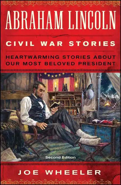 Abraham Lincoln Civil War Stories: Second Edition: Heartwarming Stories about Our Most Beloved President - Paperback