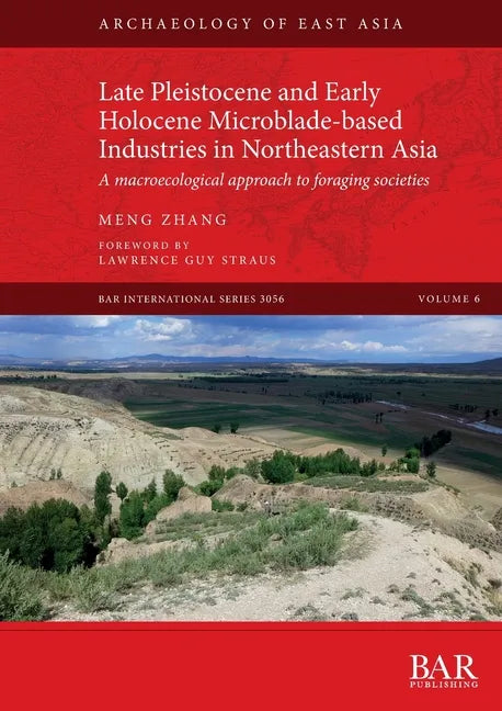 Late Pleistocene and Early Holocene Microblade-based Industries in Northeastern Asia: A macroecological approach to foraging societies - Paperback