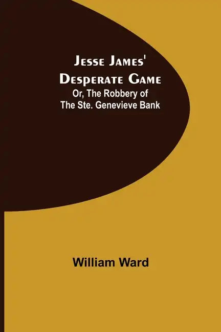 Jesse James' Desperate Game; Or, The Robbery of the Ste. Genevieve Bank - Paperback