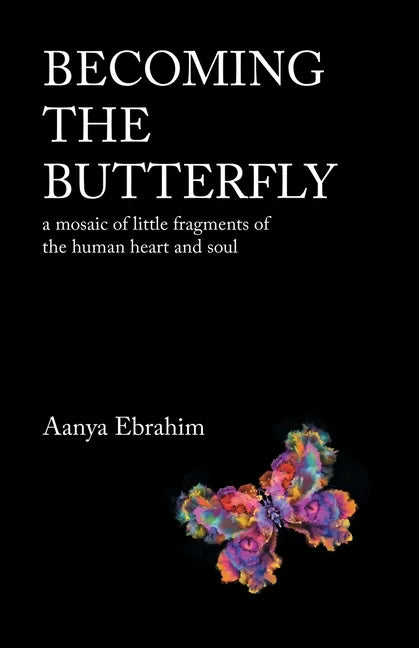 Becoming the Butterfly: A Mosaic of Little Fragments of the Human Heart and Soul - Paperback