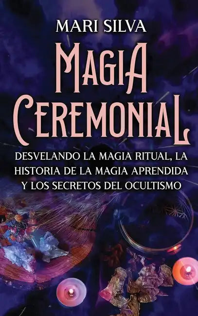 Magia Ceremonial: Desvelando la magia ritual, la historia de la magia aprendida y los secretos del ocultismo - Hardcover