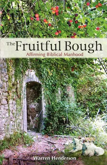 The Fruitful Bough: Affirming Biblical Manhood - Paperback