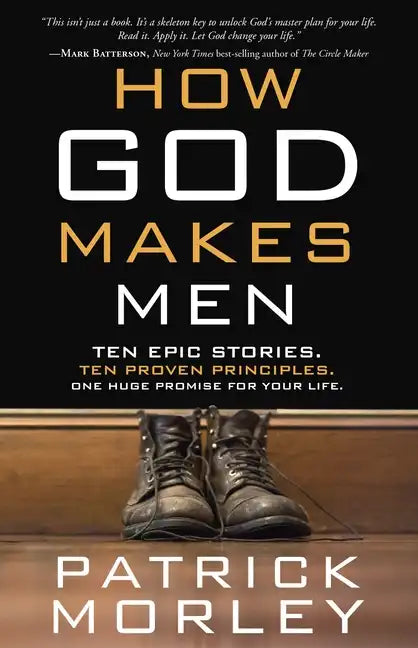 How God Makes Men: Ten Epic Stories. Ten Proven Principles. One Huge Promise for Your Life. - Paperback