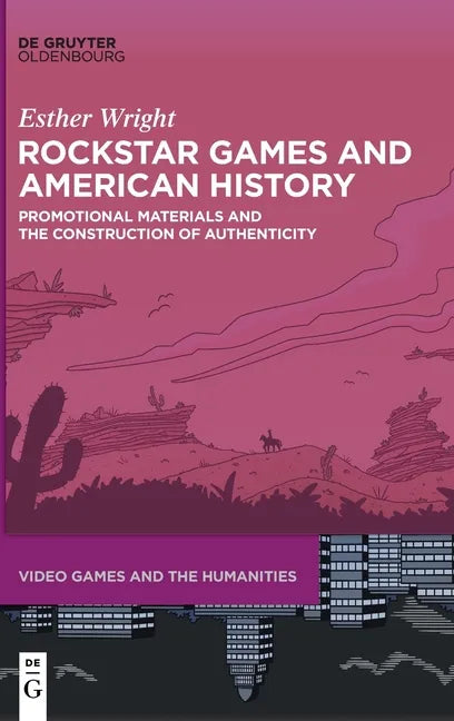 Rockstar Games and American History: Promotional Materials and the Construction of Authenticity - Hardcover