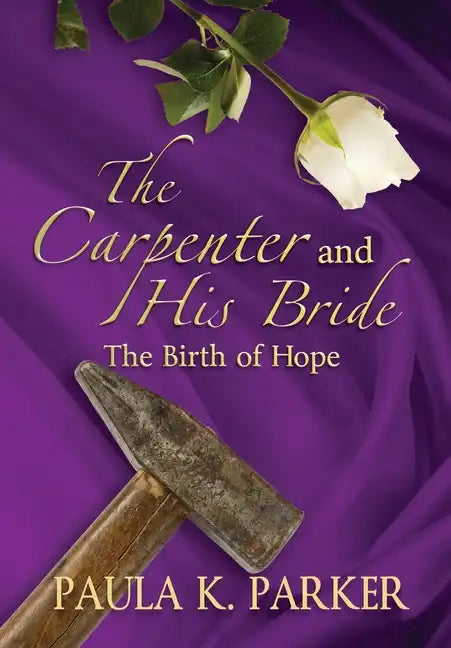 The Carpenter and his Bride: The Birth of Hope - Hardcover