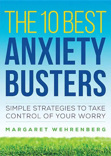 The 10 Best Anxiety Busters: Simple Strategies to Take Control of Your Worry - Paperback