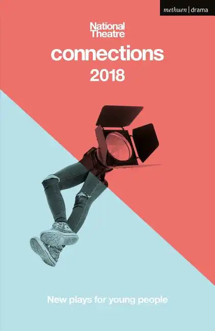 National Theatre Connections 2018: The Blue Electric Wind; The Changing Room; The Free9; The Ceasefire Babies; These Bridges; When They Go Low; Want; - Paperback