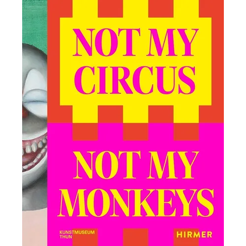 Not My Circus, Not My Monkeys: The Motif of the Circus in Contemporary Art - Paperback