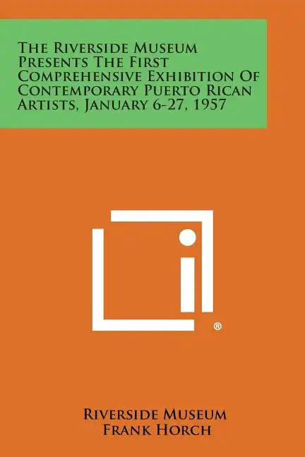 The Riverside Museum Presents the First Comprehensive Exhibition of Contemporary Puerto Rican Artists, January 6-27, 1957 - Paperback