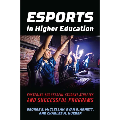 Esports in Higher Education: Fostering Successful Student-Athletes and Successful Programs - Paperback