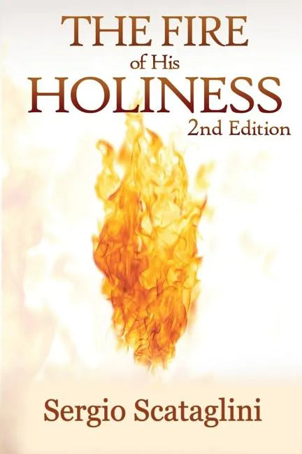 The Fire of His Holiness: Prepare Yourself to Enter Into God's Presence - Paperback