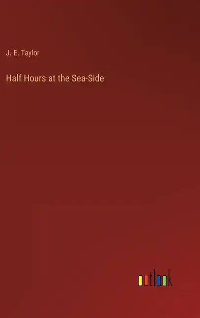 Half Hours at the Sea-Side - Hardcover