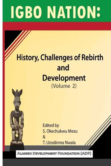 Igbo nation: history, challenges of rebirth and development: Volume II - Paperback