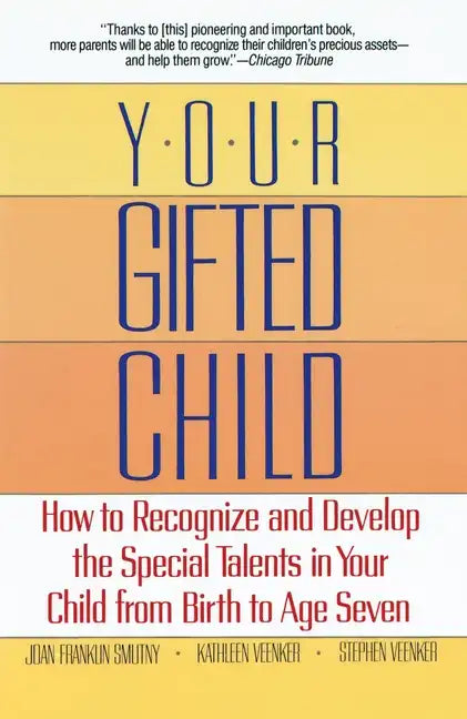 Your Gifted Child: How to Recognize and Develop the Special Talents in Your Child from Birth to Ageseven - Paperback