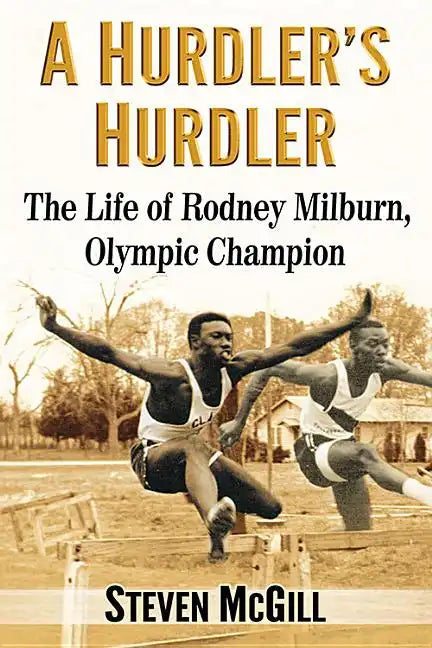 A Hurdler's Hurdler: The Life of Rodney Milburn, Olympic Champion - Paperback