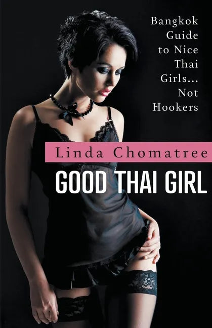 Good Thai Girl: Bangkok Guide to Nice Thai Girls... Not Hookers - Paperback