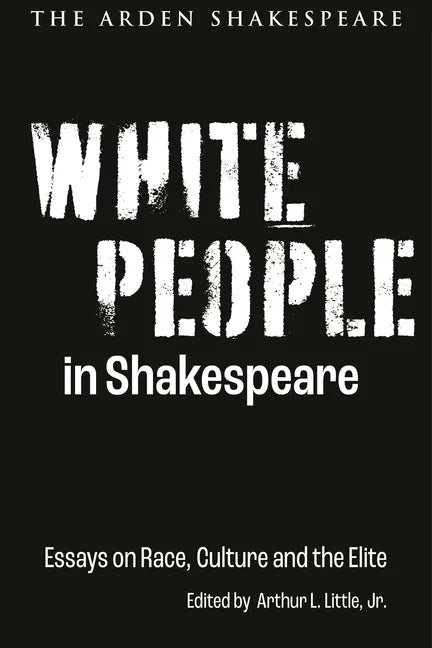 White People in Shakespeare: Essays on Race, Culture and the Elite - Hardcover